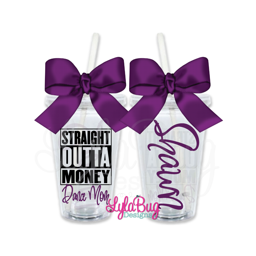 Straight Outta Money Dance Mom Personalized Acrylic Tumbler