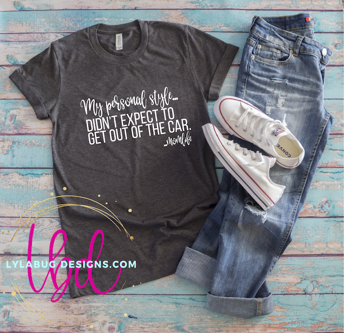 My Personal Style... Didn't Expect To Get Out Of The Car. Momlife Tee
